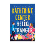 Hello Stranger Katherine Center Novel
